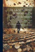 De La Venditio Bonorum En Droit Romain: De La Condition Du Failli Aux Différentes Époques De La Faillite En Droit Français... 1022296329 Book Cover