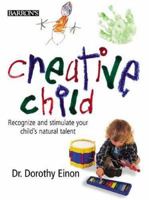 Creative Child: Recognize and Stimulate Your Child's Natural Talent 060060411X Book Cover