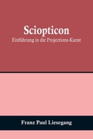Sciopticon: Einführung in die Projections-Kunst 9356709564 Book Cover