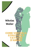 Come vincerlo. Strategie e tattiche d'amore B0F78JLJXM Book Cover