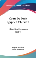 Cours De Droit Egyptien V1, Part 1: L'Etat Des Personnes (1884) 1168083176 Book Cover