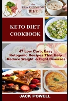 The Keto Diet: 47 Low Carb, Easy Ketogenic Recipes That Help Reduce Weight & Fight Diseases 1082769649 Book Cover