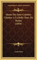 Messe Des Sans-Culottes Chantee A La Belle-Tour, De Reims (1854) 1160748896 Book Cover