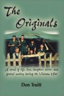 The Originals: A novel of life, love, laughter, terror and genteel mutiny during the Vietnam War 1591290791 Book Cover