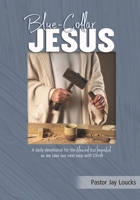 Blue-Collar Jesus: A daily devotional for the flawed but hopeful as we take our next step with Christ 168636685X Book Cover