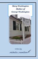 Mary Ball Washington -The Mother of George Washington 0999568817 Book Cover