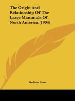 The Origin and Relationship of the Large Mammals of North America 1276572751 Book Cover