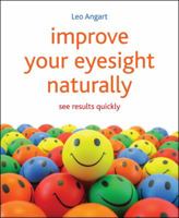 Improve Your Eyesight Naturally: Easy, Effective, See Results Quickly 1845908015 Book Cover