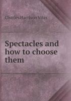 Spectacles and How to Choose Them 1164863800 Book Cover