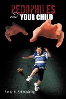 Pedophiles and Your Child 1426991150 Book Cover