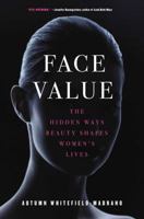 Face Value: The Hidden Ways Beauty Shapes Women's Lives 1476754047 Book Cover