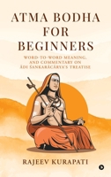 Atma Bodha for Beginners: Word-to-Word Meaning, and Commentary on Adi Sa?karacarya’s Treatise B0FCYVNG4T Book Cover