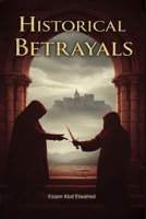 Historical Betrayals: 100 True Stories of Treason and Conspiracies (History & Tyrants) B0FQ48CYC5 Book Cover