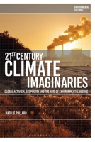 21st-Century Climate Imaginaries: Global Activism, Ecopoetry and the Arts of Environmental Justice (Environmental Cultures) 135040182X Book Cover
