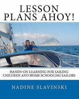 Lesson Plans Ahoy!: Hands-on Learning for Sailing Children and Home Schooling Sailors 098277141X Book Cover
