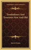 Troubadours and Trouvères: New and Old 0469347694 Book Cover