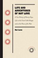 The Life and Adventures of Nat Love, Better Known in the Cattle Country as "Deadwood Dick" 0933121172 Book Cover
