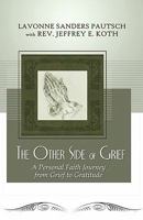 The Other Side of Grief: A Personal Faith Journey from Grief to Gratitude 1606720597 Book Cover