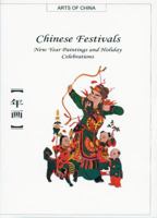 Chinese Festivals: Power and Delicacy in a Majestic Art/Chinese New Year Paintings (Arts of China) 1592650163 Book Cover