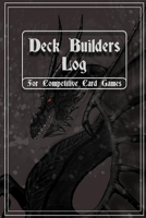 Deck Builders Log for Competitive Card Games: Journal for keeping track of deck builds and performance. Room for 24 decks in this 6" x 9" notebook. ... for tournament players, hobby, and collectors 1674949332 Book Cover