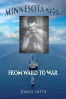 Minnesota Man: From Ward to War 1507877706 Book Cover