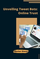 Unveiling Tweet Bots: Online Trust 3384208889 Book Cover