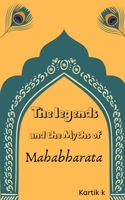 The legends and the myths of Mahabharata 1649831587 Book Cover