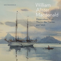 William Alister MacDonald: Watercolours from Thurso, the Thames, and Tahiti 1916846246 Book Cover