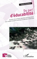 Du pari d'éducabilité: Évolution des pratiques éducatives pour des enfants avec troubles du spectre autistique et déficients intellectuels (Enfance Éducation Et Société) (French Edition) 2343103801 Book Cover