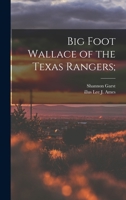 Big Foot Wallace of the Texas Rangers; 1013509226 Book Cover