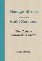 Manage Stress Build Success the College Graduate's Guide: College Graduation Gift Book in Al; College Graduation Party Supplies in Al; College Graduation Decorations in Al; Class of 2016 Graduation Gi 1533332568 Book Cover