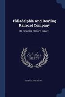 Philadelphia And Reading Railroad Company: Its Financial History, Issue 1... 1377205320 Book Cover