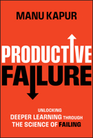 Productive Failure: Unlocking Deeper Learning Through the Science of Failing 1394219997 Book Cover