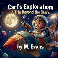 Carl's Exploration: A Trip Beyond the Stars B0GF9K788R Book Cover