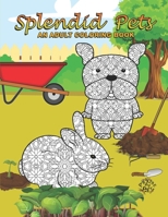 Splendid Pets: Adult Coloring Book B08N37KG9W Book Cover