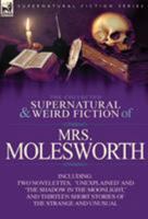 The Collected Supernatural and Weird Fiction of Mrs Molesworth-Including Two Novelettes, 'Unexplained' and 'The Shadow in the Moonlight, ' and Thirtee 0857066226 Book Cover