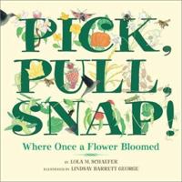 Pick, Pull, Snap!: Where Once a Flower Bloomed 0688178340 Book Cover