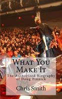 What You Make It: The Authorized Biography of Doug Pinnick 1984913255 Book Cover