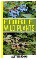 Edible Wild Plants: A Complete Guide to Eating Wild Plants B09L4NZDG4 Book Cover
