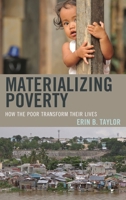 Materializing Poverty: How the Poor Transform Their Lives 0759124213 Book Cover