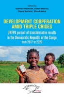 Development cooperation amid triple crises: UMFPA pursuit of transformative results in the democratic Republic of the Congo from 2017 to 2020 (Harmattan Sénégal) (French Edition) 2343217319 Book Cover