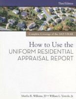 How to Use the Uniform Residential Appraisal Report 0793195713 Book Cover
