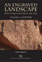 An Engraved Landscape. Volume 2: Gazetteer: Rock Carvings in the Wadi Al-Ajal, Libya 190097150X Book Cover