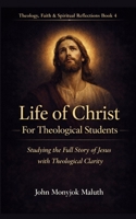 Life of Christ: For Theological Students (Theology Series) 1660736862 Book Cover