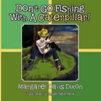 Don't Go Fishing with a Caterpillar! 1466951664 Book Cover