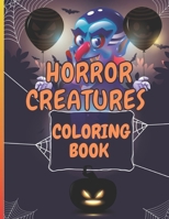 Horror Creatures Coloring Book: Halloween Illustrations For Kids Teens And Adults With Scarry And Creepy Monster Zombie Witches Pumpkins Vampires With Transylvania And Dark Haunted House And More B099C47NX6 Book Cover