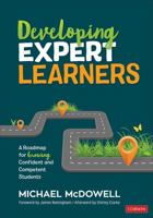 Developing Expert Learners: A Roadmap for Growing Confident and Competent Students (Corwin Teaching Essentials) 1544337159 Book Cover