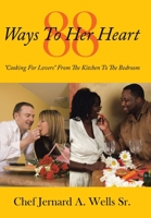 88 Ways To Her Heart: "Cooking For Lovers" From The Kitchen To The Bedroom 1434300595 Book Cover