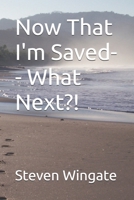 Now That I'm Saved-- What Next?! B0F7Y2JJPX Book Cover