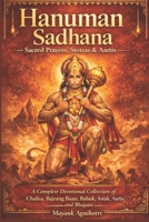 Hanuman Sadhana – Sacred Prayers, Stotras & Aartis: A Complete Devotional Collection of Chalisa, Bajrang Baan, Bahuk, Ashtak, Aartis and Bhajans B0GKDK7HRZ Book Cover